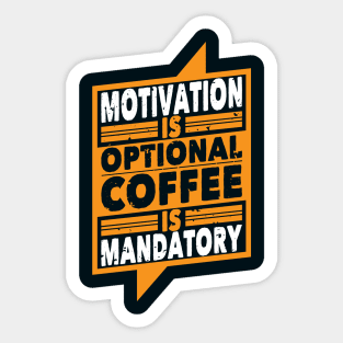 Motivation is optional Coffee is mandatory Sticker